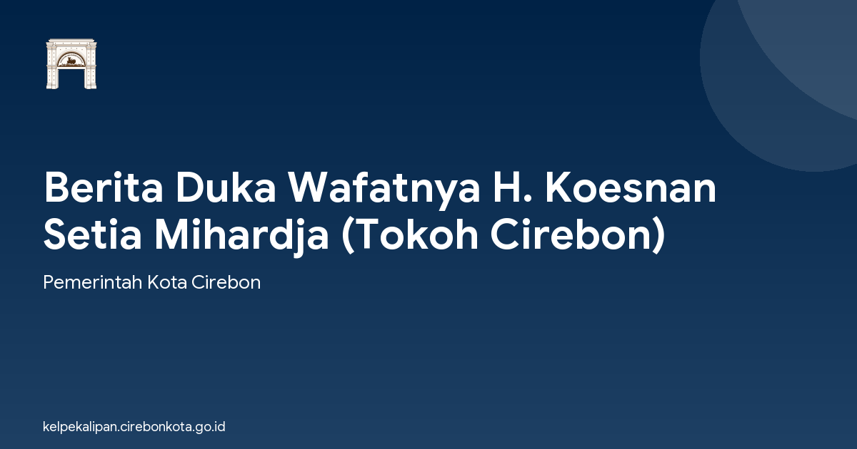 Berita Duka Wafatnya H. Koesnan Setia Mihardja (Tokoh Cirebon)