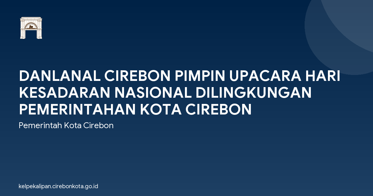 DANLANAL CIREBON PIMPIN UPACARA HARI KESADARAN NASIONAL DILINGKUNGAN PEMERINTAHAN KOTA CIREBON