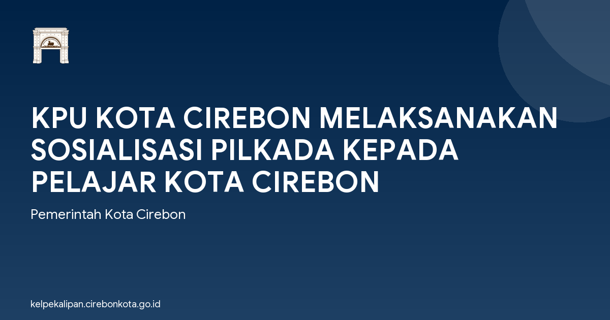KPU KOTA CIREBON MELAKSANAKAN SOSIALISASI PILKADA KEPADA PELAJAR KOTA CIREBON