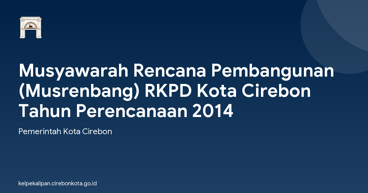 Musyawarah Rencana Pembangunan (Musrenbang) RKPD Kota Cirebon Tahun Perencanaan 2014