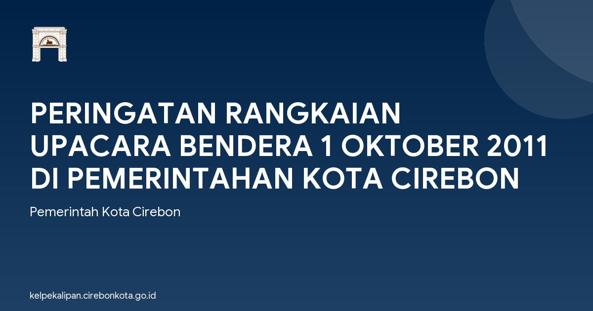 PERINGATAN RANGKAIAN UPACARA BENDERA 1 OKTOBER 2011 DI PEMERINTAHAN KOTA CIREBON