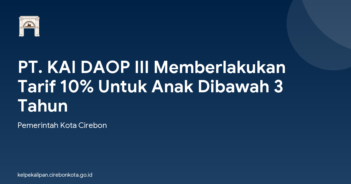 PT. KAI DAOP III Memberlakukan Tarif 10% Untuk Anak Dibawah 3 Tahun