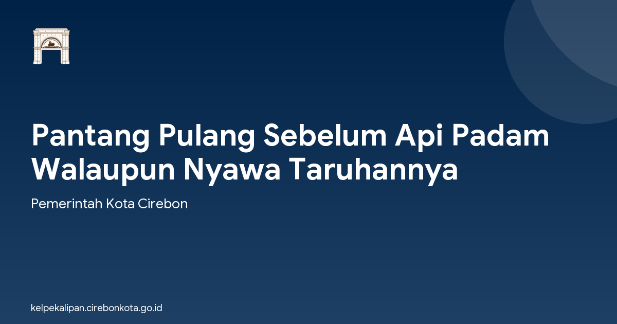 Pantang Pulang Sebelum Api Padam Walaupun Nyawa Taruhannya