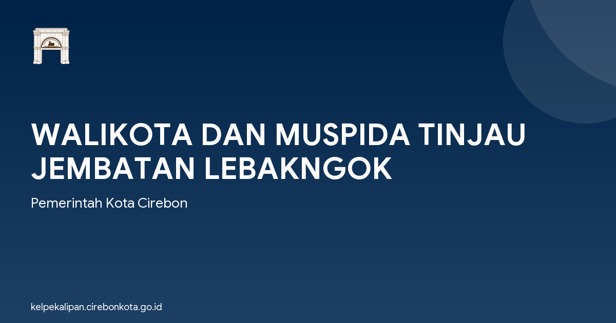 WALIKOTA DAN MUSPIDA TINJAU JEMBATAN LEBAKNGOK